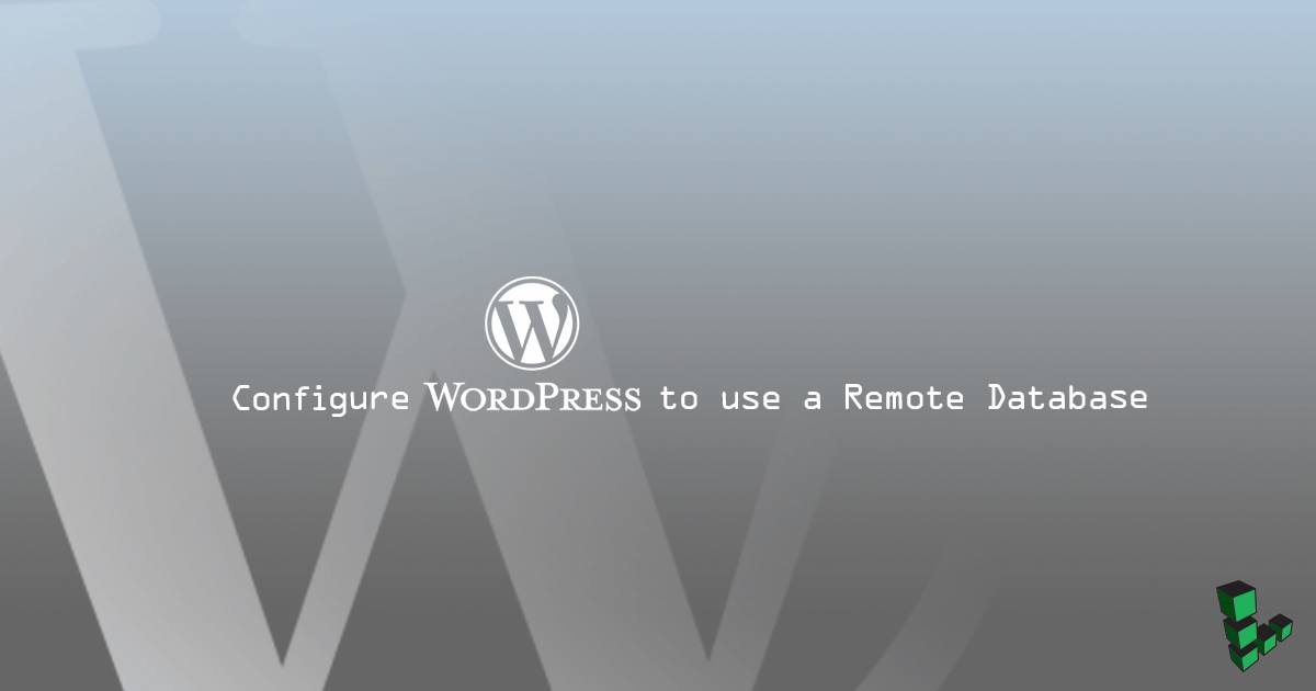 Configure WordPress to use a Remote Database Configure WordPress to use a Remote Database